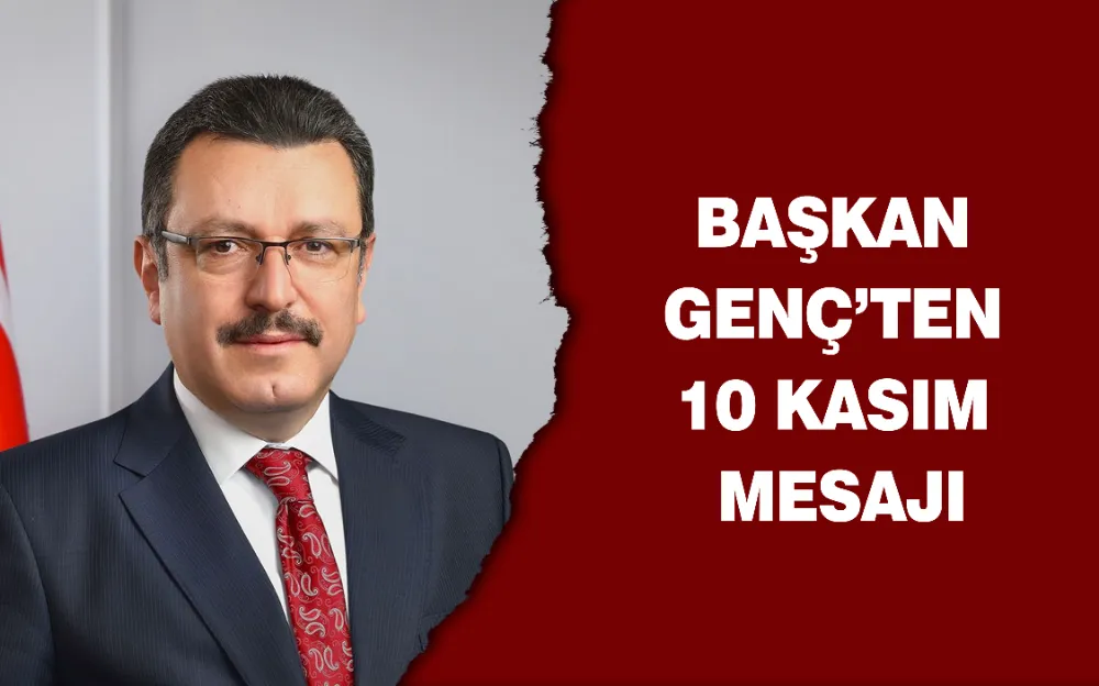 BAŞKAN GENÇ’TEN 10 KASIM MESAJI