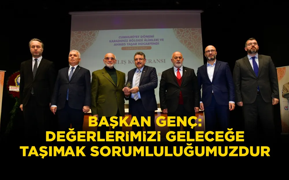 BAŞKAN GENÇ: DEĞERLERİMİZİ GELECEĞE TAŞIMAK SORUMLULUĞUMUZDUR