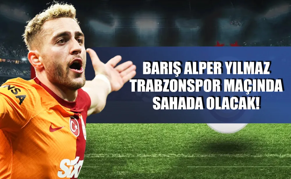 Barış Alper Yılmaz Trabzonspor maçında sahada olacak! Canlı yayında flaş açıklama