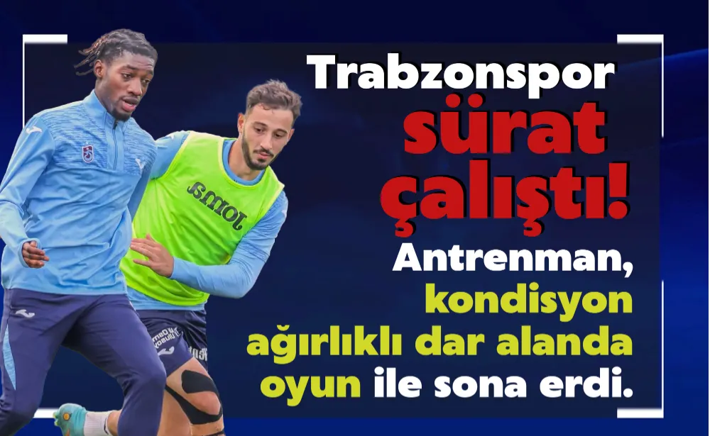 Trabzonspor sürat çalıştı!