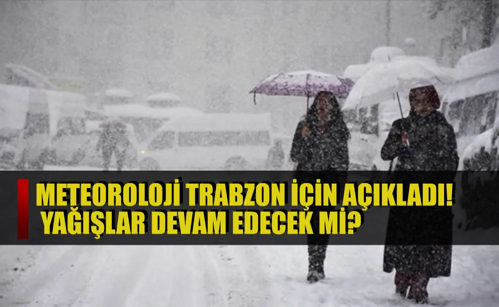 Meteoroloji Trabzon için açıkladı! Yağışlar devam edecek mi?