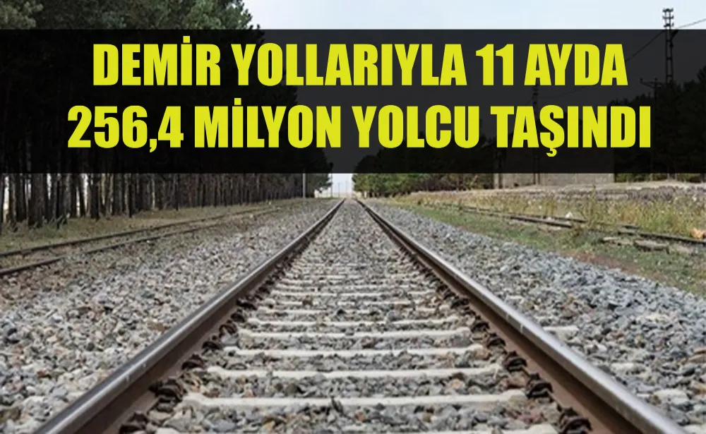 Demir yollarıyla 11 ayda 256,4 milyon yolcu taşındı