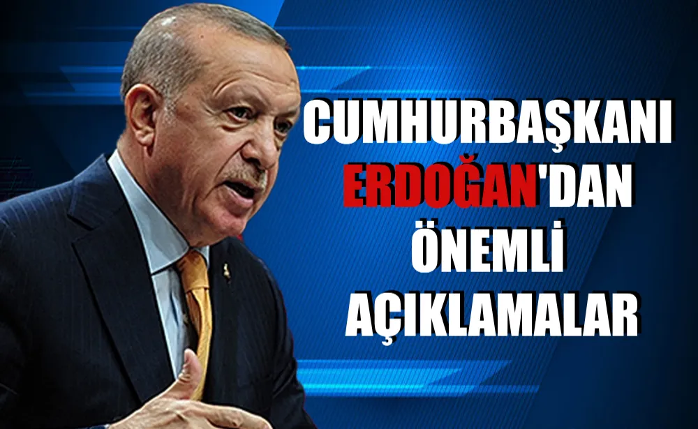 Cumhurbaşkanı Erdoğan