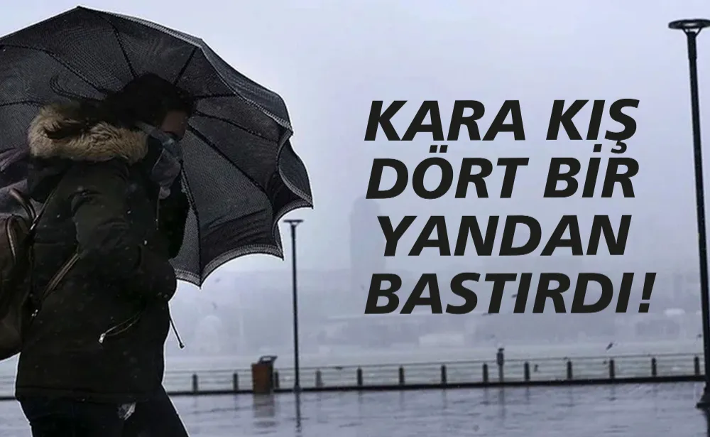 KARA KIŞ DÖRT BİR YANDAN BASTIRDI!