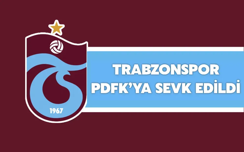 Trabzonspor PFDK’ya sevk edildi!  