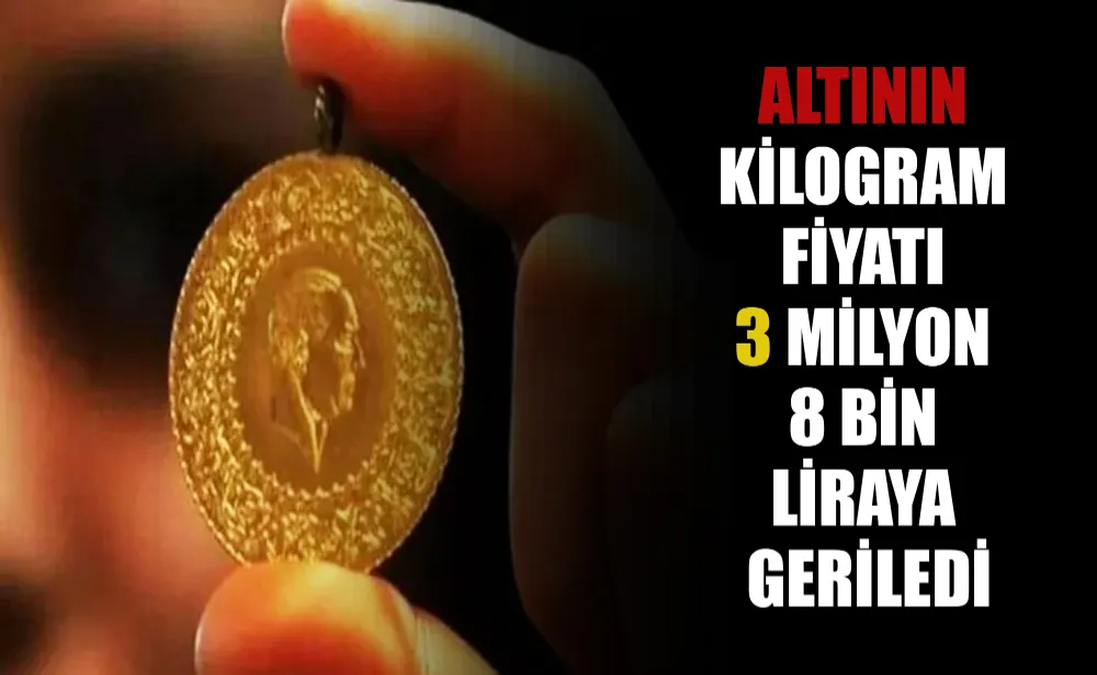 Altının kilogram fiyatı 3 milyon 8 bin liraya geriledi