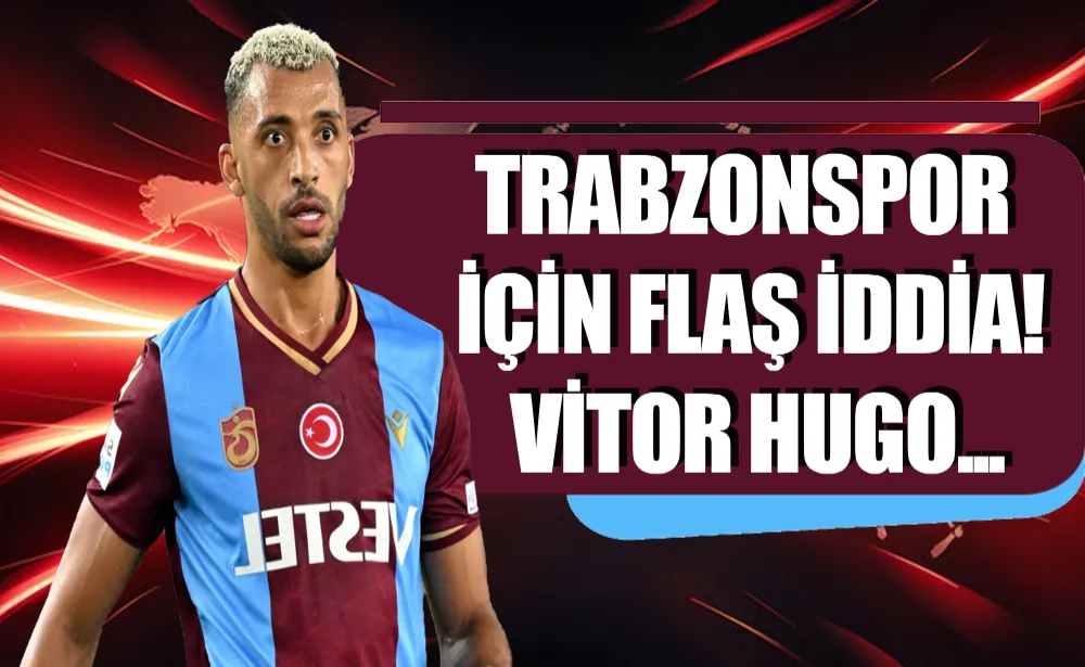 Trabzonspor için flaş iddia! Vitor Hugo...