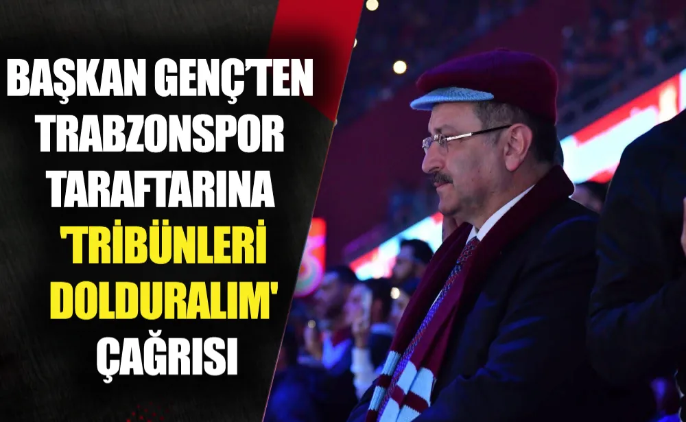 BAŞKAN GENÇ’TEN TRABZONSPOR TARAFTARINA 