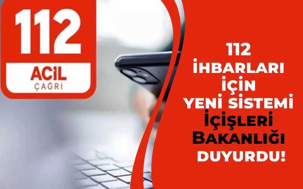 112 ihbarları için yeni sistemi İçişleri Bakanlığı duyurdu!