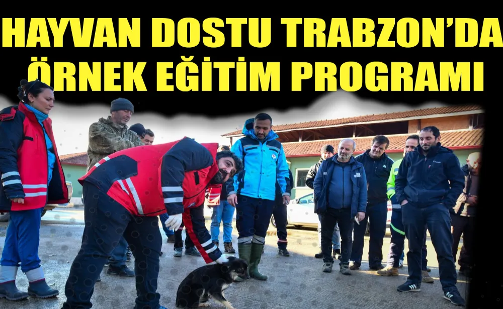 HAYVAN DOSTU TRABZON’DA ÖRNEK EĞİTİM PROGRAMI