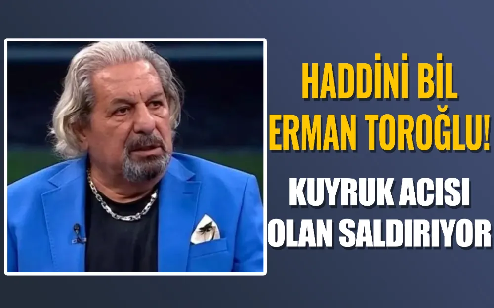 Haddini bil Erman Toroğlu! Şenol Güneş