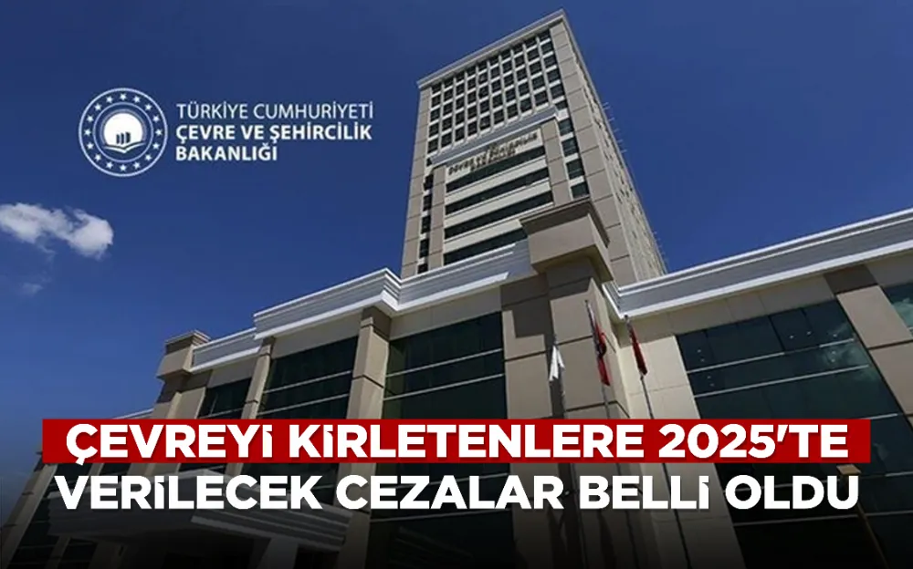 Çevreyi kirletenlere 2025