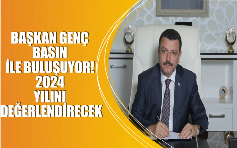 Başkan Genç basın ile buluşuyor! 2024 yılını değerlendirecek  