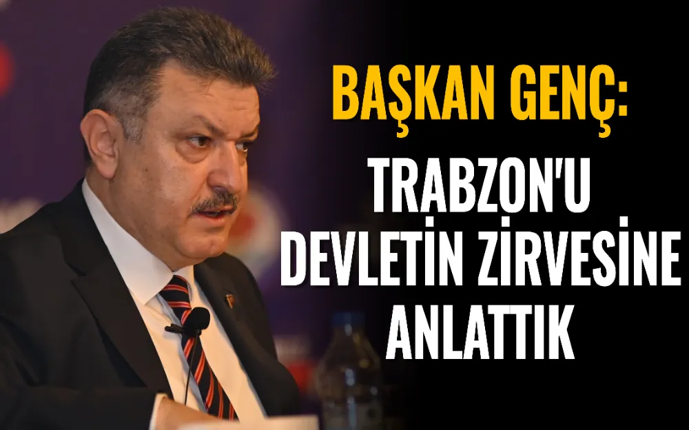 BAŞKAN GENÇ: TRABZON