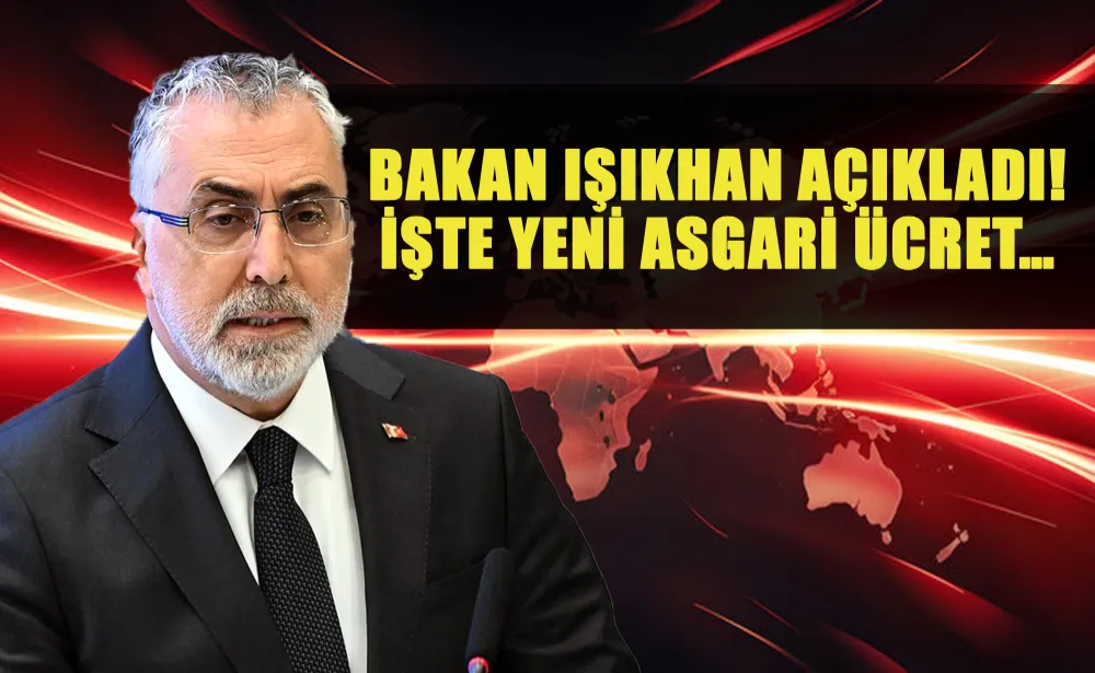 Bakan Işıkhan açıkladı! İşte yeni asgari ücret…  