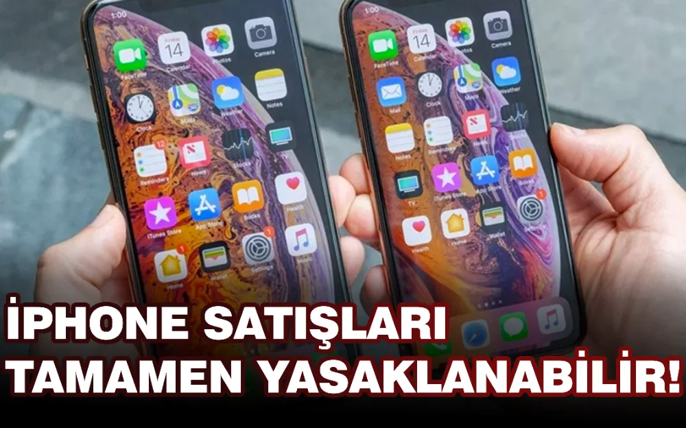 iPhone satışları tamamen yasaklanabilir! İşte nedeni