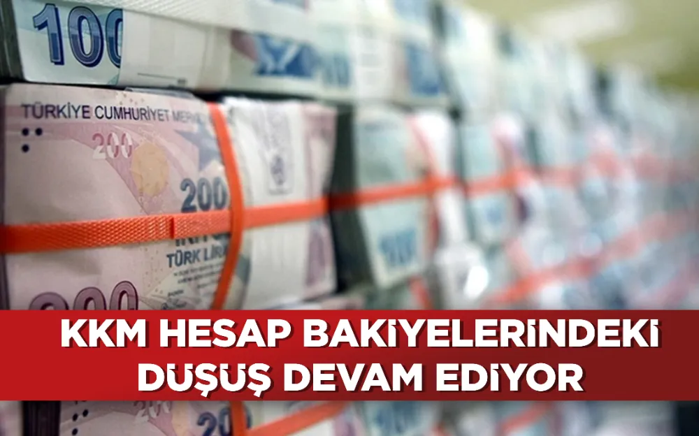 KKM hesap bakiyelerindeki düşüş devam ediyor