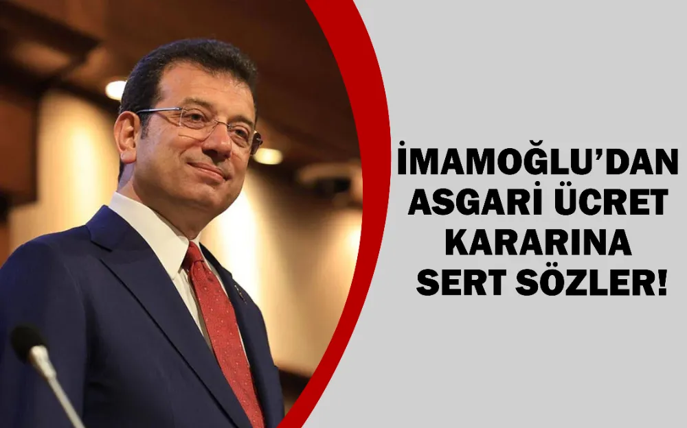 İMAMOĞLU’DAN ASGARİ ÜCRET KARARINA SERT SÖZLER!