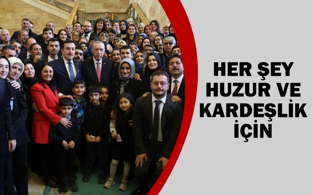 HER ŞEY HUZUR VE KARDEŞLİK İÇİN 