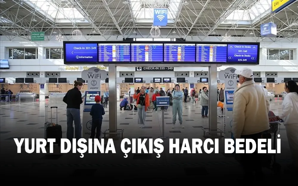 Yeni yılda uygulanacak yurt dışı çıkış harcı bedeli belli oldu