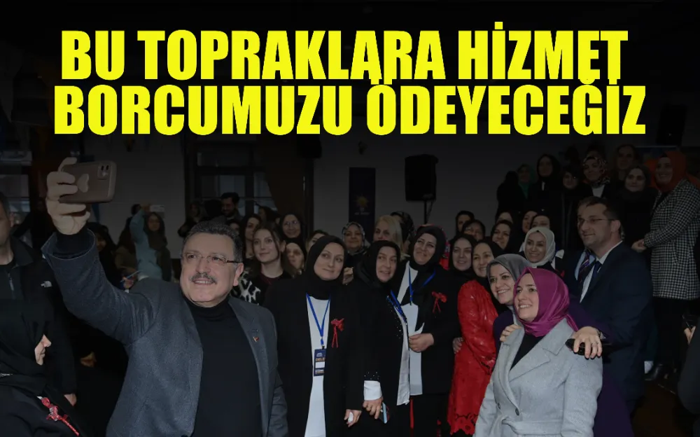 BAŞKAN GENÇ: BU TOPRAKLARA HİZMET BORCUMUZU ÖDEYECEĞİZ