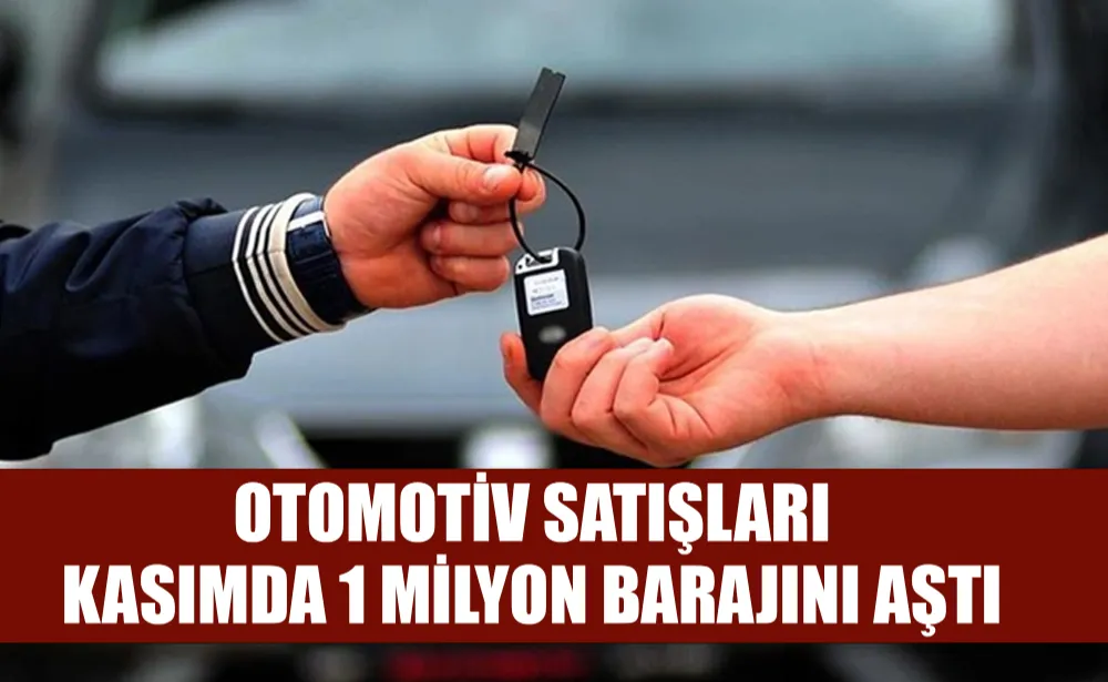 Otomotiv satışları kasımda 1 milyon barajını aştı