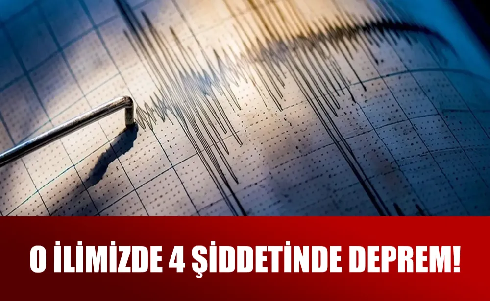 O ilimizde 4 şiddetinde deprem!