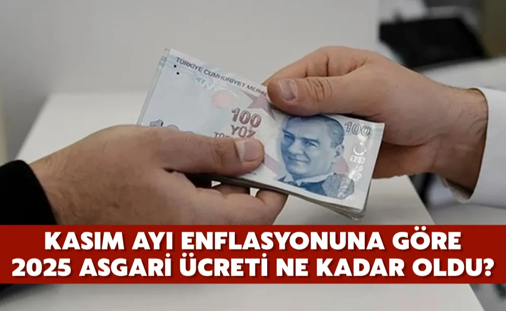 Kasım ayı enflasyonuna göre 2025 asgari ücreti ne kadar oldu?