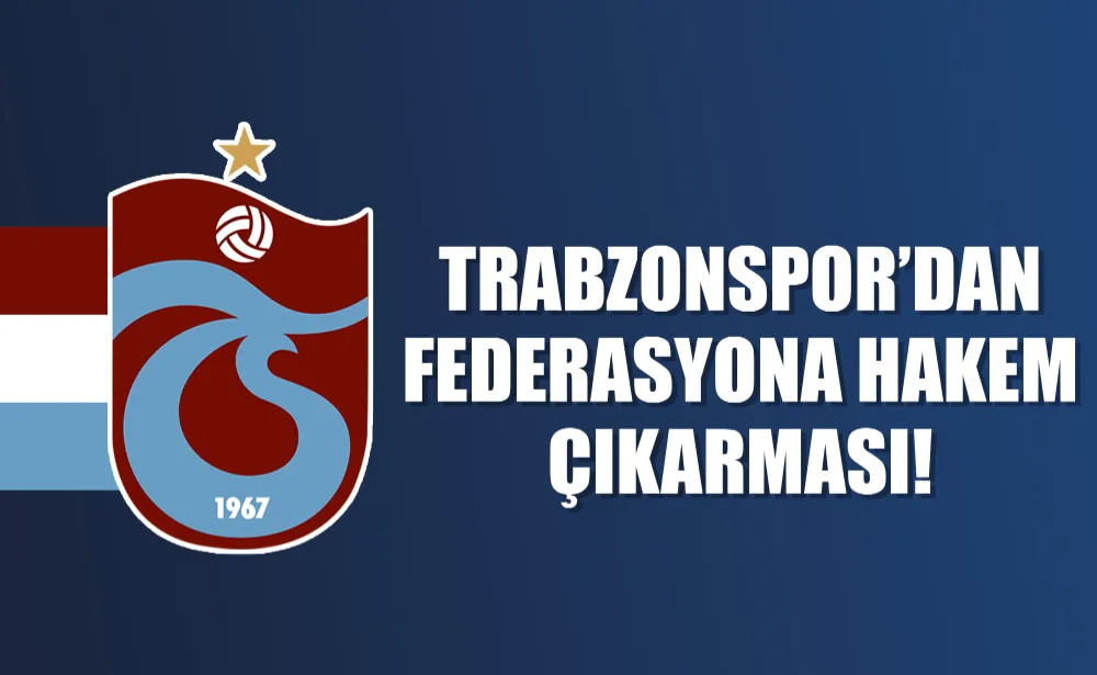 Trabzonspor’dan federasyona hakem çıkarması!