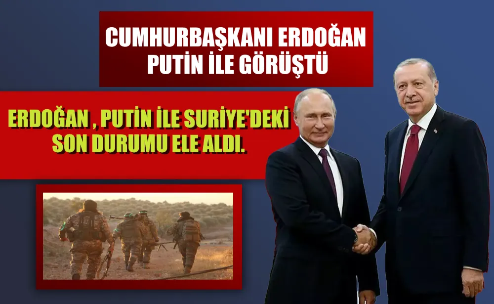 Cumhurbaşkanı Erdoğan Putin ile görüştü