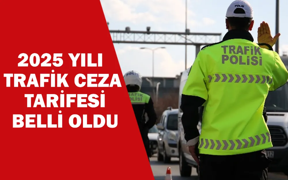 2025 yılı trafik ceza tarifesi belli oldu