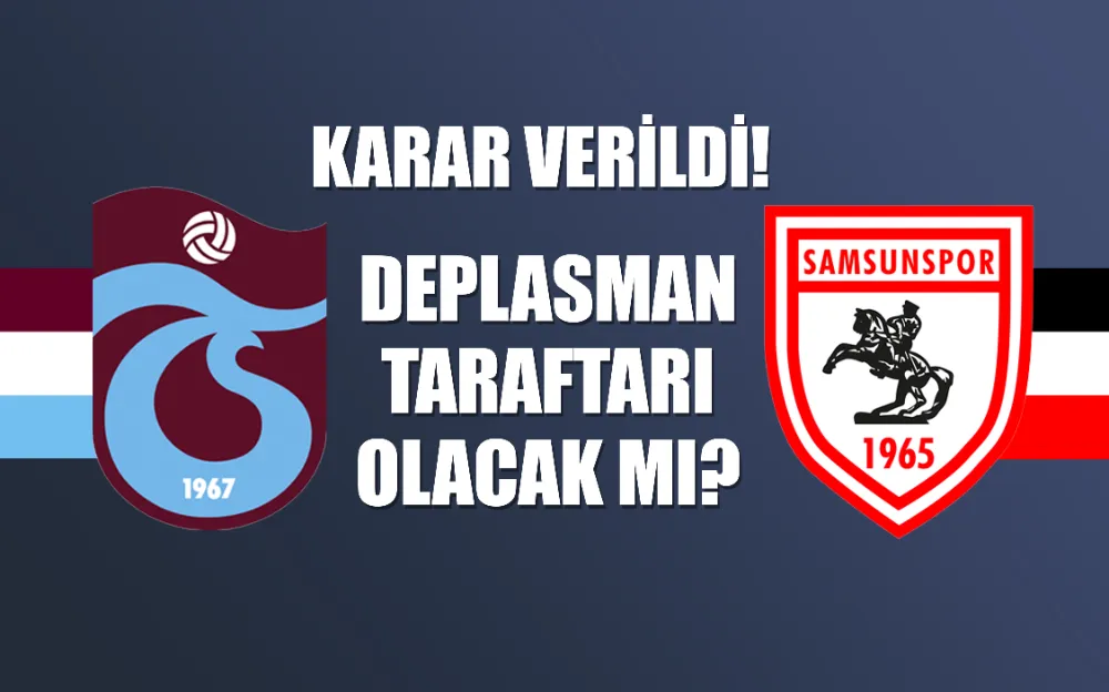 Trabzonspor taraftarları Samsunspor deplasmanında yer alacak mı?  