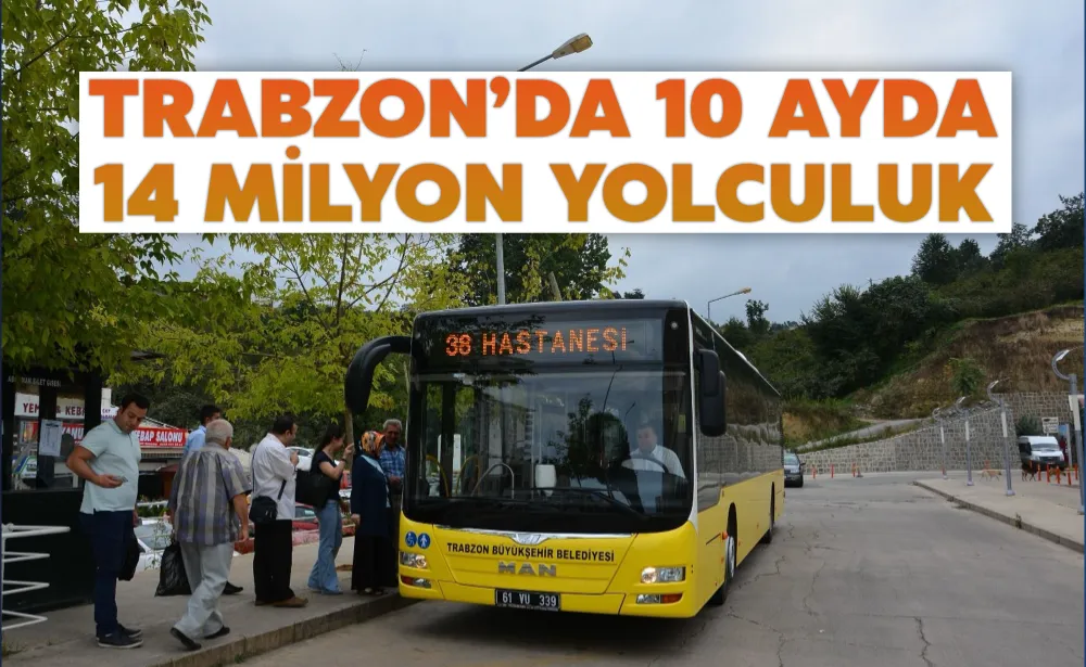 TRABZON’DA 10 AYDA 14 MİLYON YOLCULUK