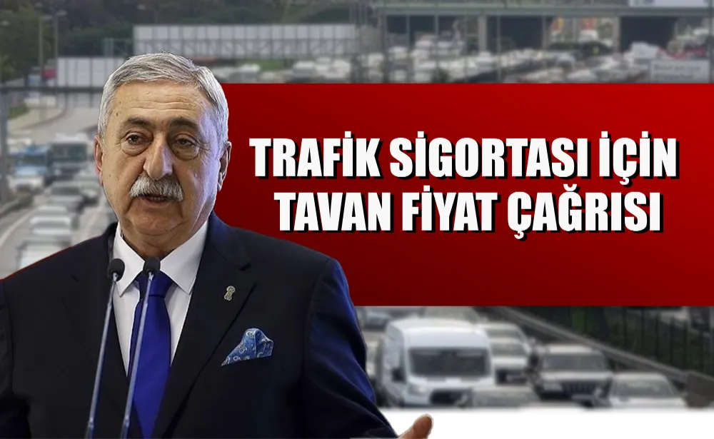 Trafik sigortası için tavan fiyat çağrısı