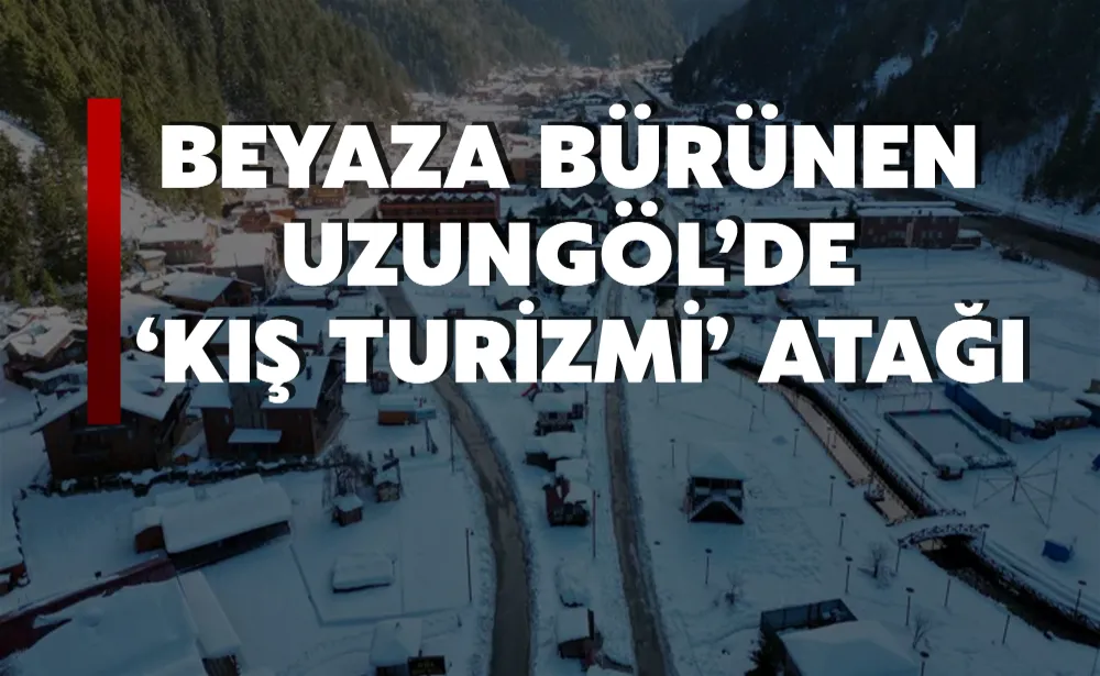 Beyaza bürünen Uzungöl’de ‘kış turizmi’ atağı