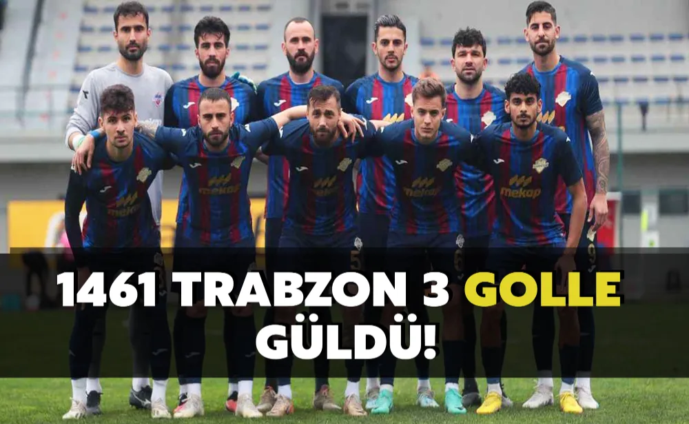 1461 Trabzon 3 golle güldü!