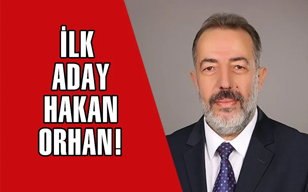 İlk aday Hakan Orhan!