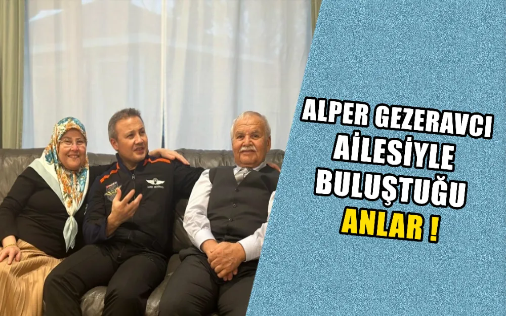 ALPER GEZERAVCI AİLESİYLE BULUŞTUĞU ANLAR !