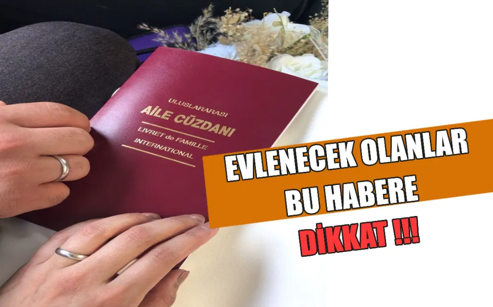 EVLENECEK OLANLAR BU HABERE DİKKAT!!!