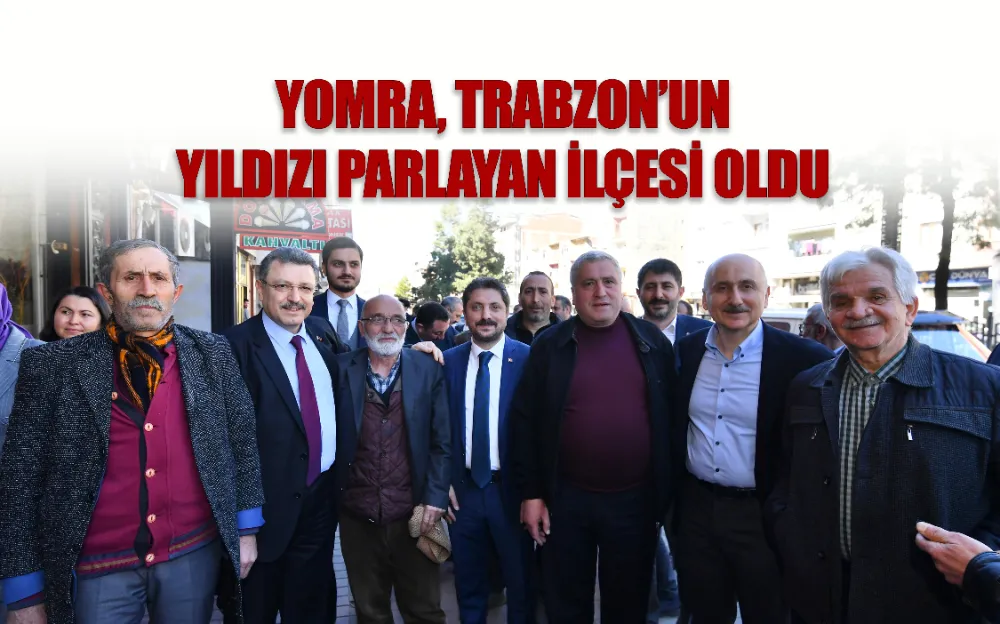  YOMRA, TRABZON’UN YILDIZI PARLAYAN İLÇESİ OLDU