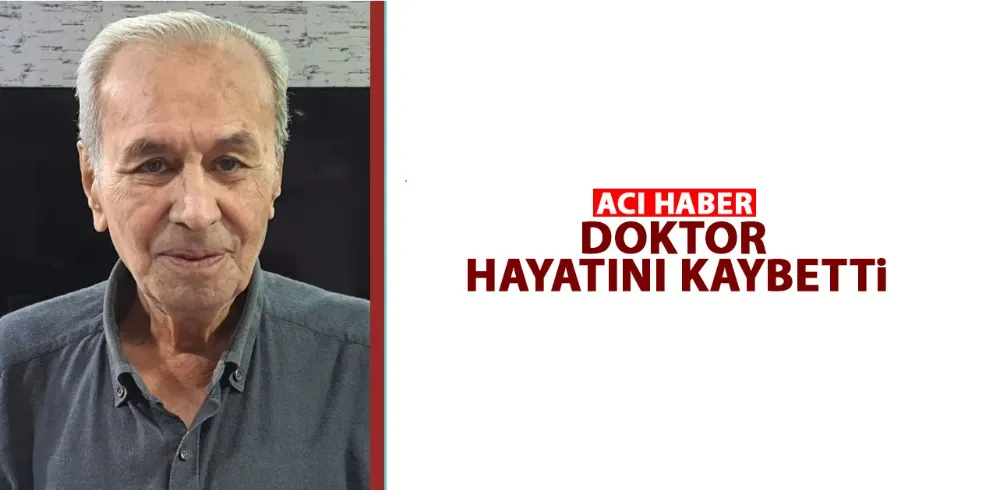 EMEKTAR DOKTOR HAYATINI KAYBETTİ!