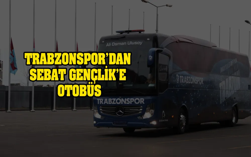 TRABZONSPOR’DAN SEBAT GENÇLİK’E OTOBÜS