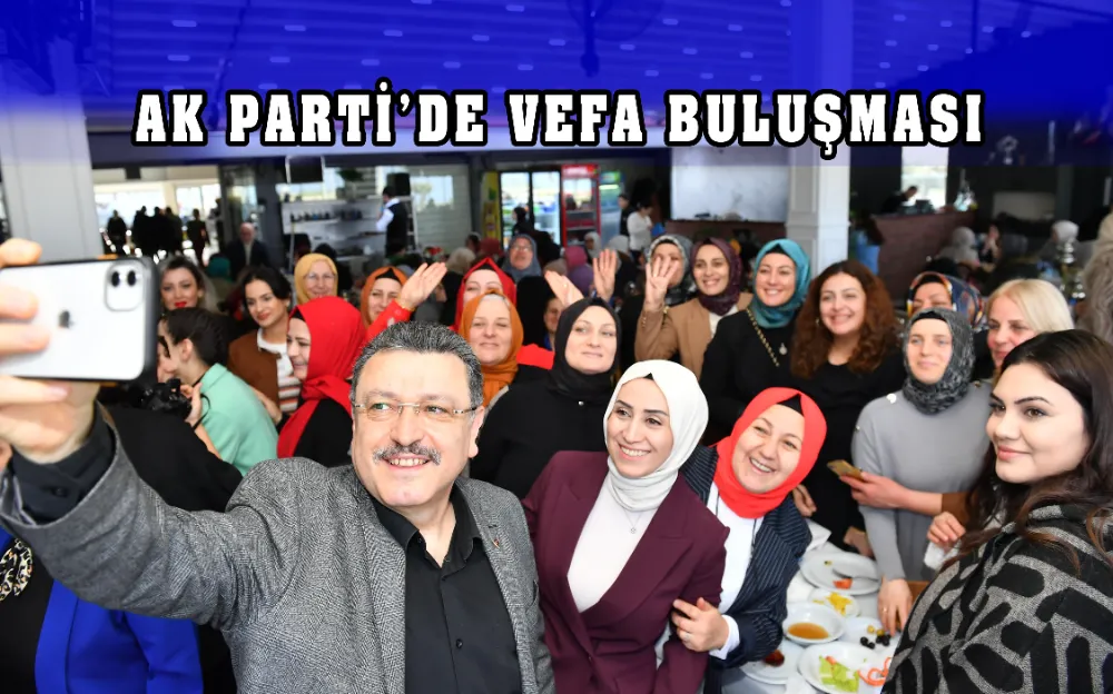 AK PARTİ’DE VEFA BULUŞMASI