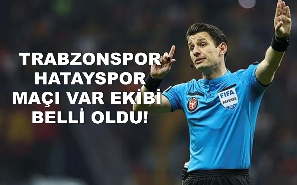 Trabzonspor Hatayspor maçı VAR ekibi belli oldu!