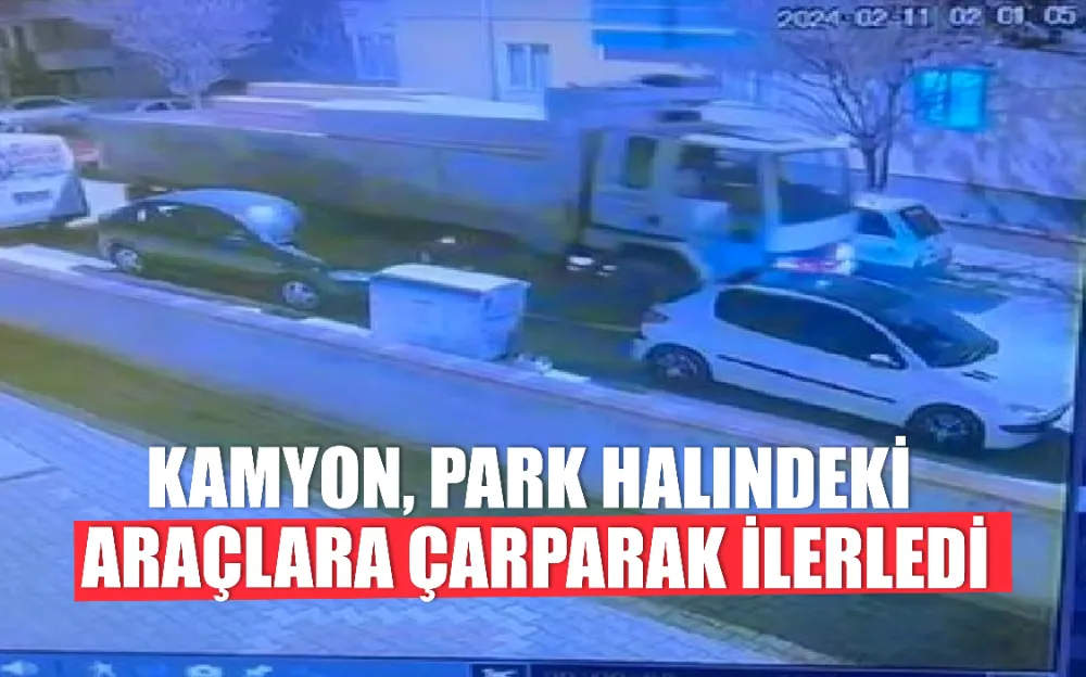 KAMYON, PARK HALINDEKİ ARAÇLARA ÇARPARAK İLERLEDİ 