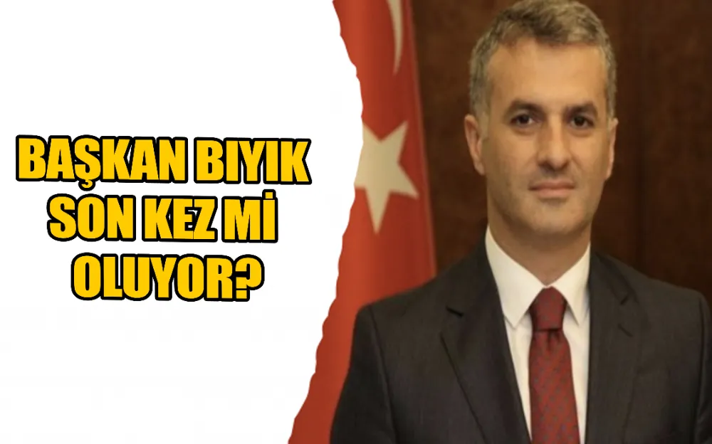 BAŞKAN BIYIK SON KEZ Mİ ADAY OLUYOR?