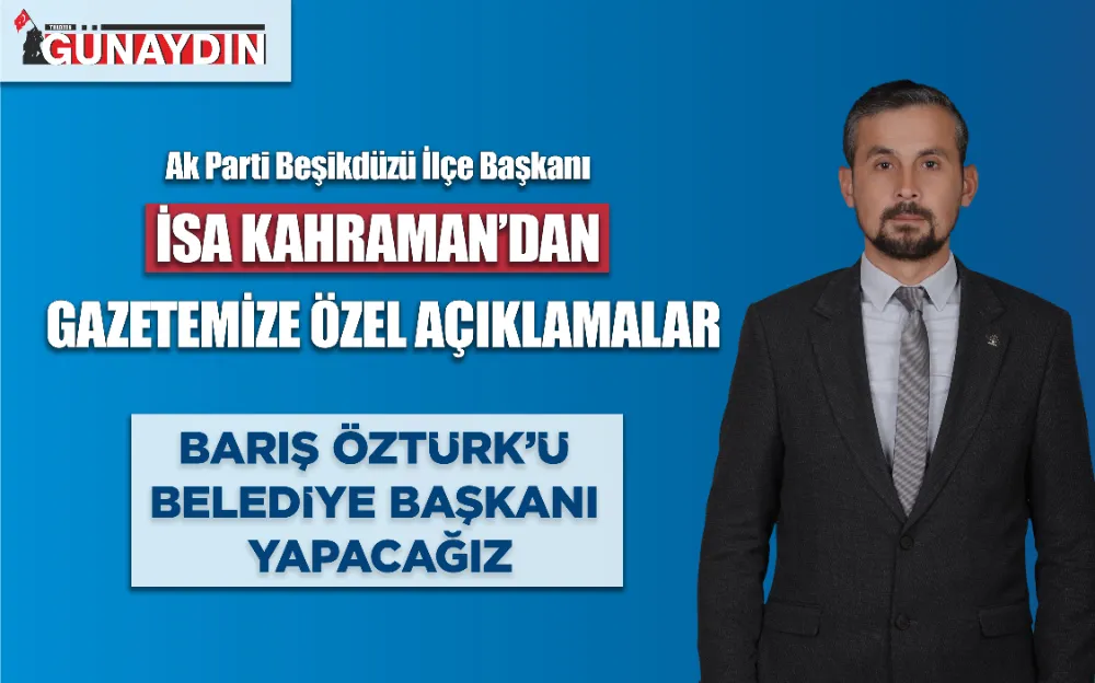 BARIŞ ÖZTÜRK’Ü BELEDİYE BAŞKANI YAPACAĞIZ 