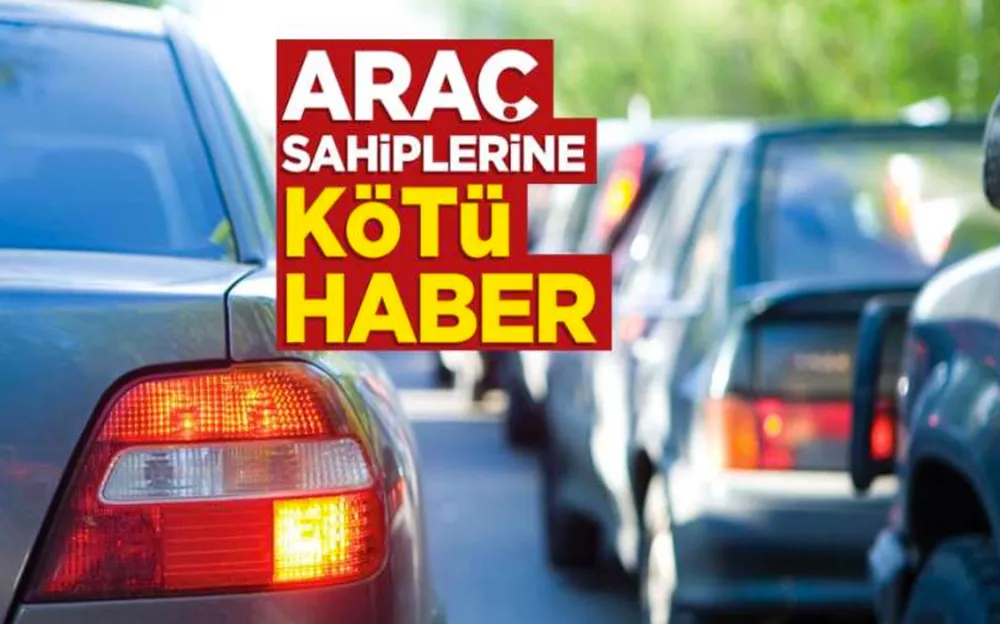 Araç sahiplerine kötü haber!  