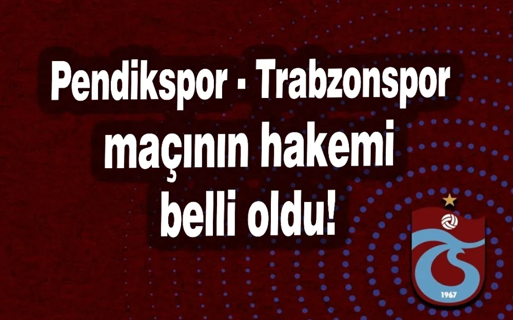 Pendikspor - Trabzonspor maçının hakemi belli oldu!