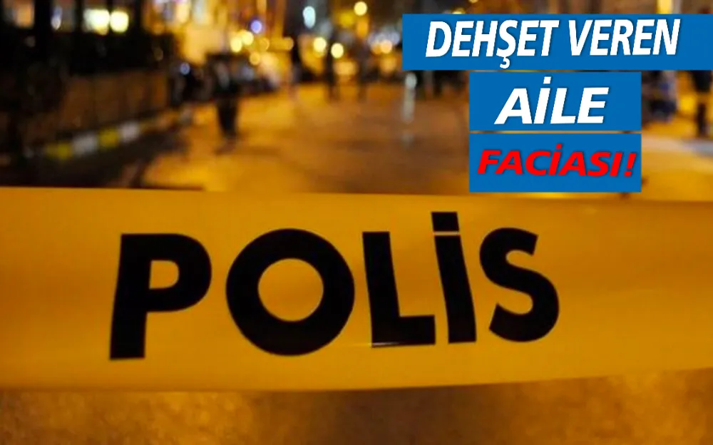 DEHŞET VEREN  AİLE  FACİASI!